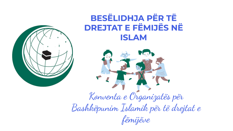 BESËLIDHJA PËR TË DREJTAT E FËMIJËS NË ISLAM – Konventa e Organizatës për Bashkëpunim Islamik për të drejtat e fëmijëve