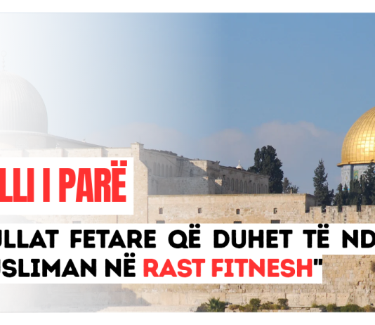 RREGULLI I PARË: Rregullat fetare që duhet të ndjekë një musliman në rast fitnesh