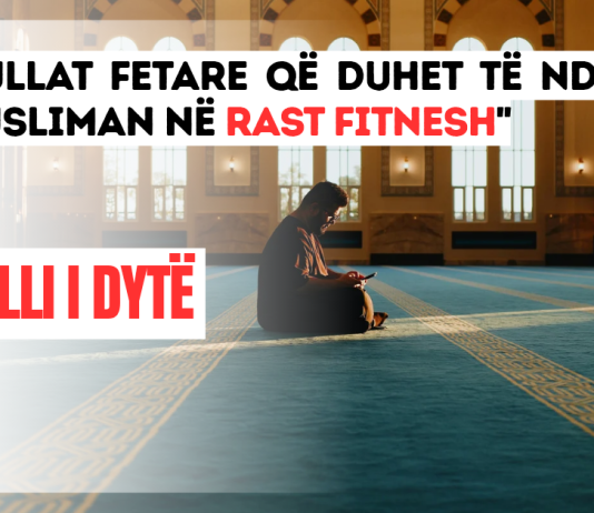 RREGULLI I DYTË: Rregullat fetare që duhet të ndjekë një musliman në rast fitnesh
