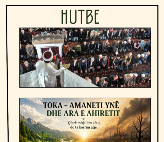 Hutbe: Toka – Amaneti ynë dhe ara e Ahiretit