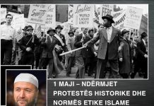 1 Maji – ndërmjet protestës historike dhe normës etike islame – Nga Hoxhë Mustafa Terniqi