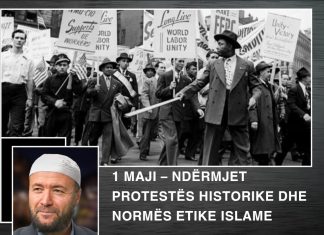 1 Maji – ndërmjet protestës historike dhe normës etike islame – Nga Hoxhë Mustafa Terniqi